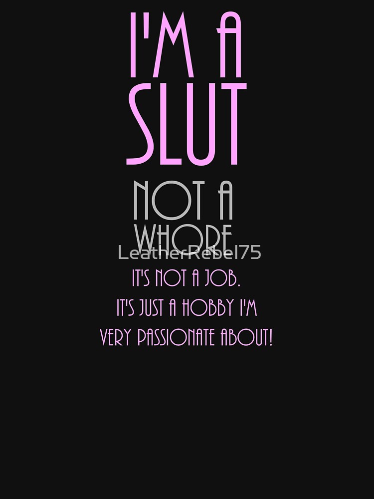I'm A Slut, Not A Whore by LeatherRebel75