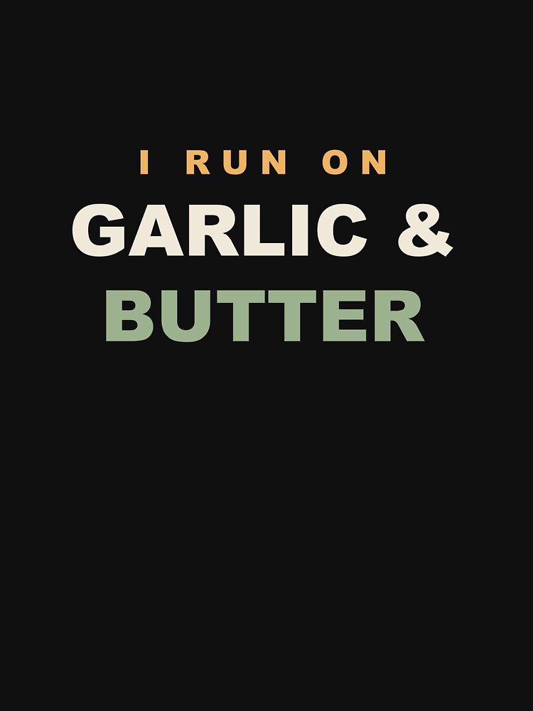 I Run On Garlic & Butter - Funny Chef by RetroThreadWorks