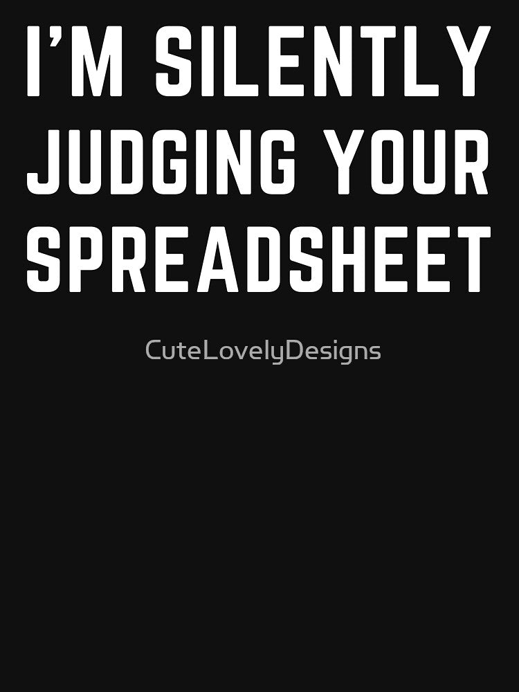 I'm Silently Judging Your Spreadsheet Funny Accountant by CuteLovelyDesigns