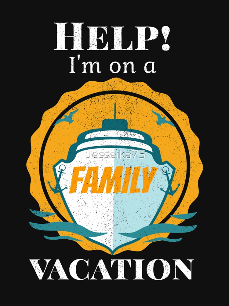Help I'm On A Family Cruise Vacation Funny shirt by Jesseika75