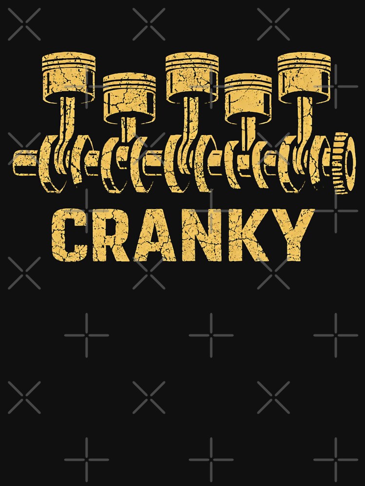 Cranky T-Shirt, Funny Mechanic Engine Crankshaft Gift, Automotive Gearhead Graphic Tee for Car Lovers & Auto Repair Fans by sinkedink