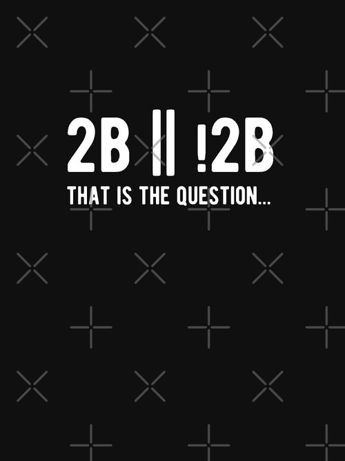 2B or not 2B that is the question - Funny Programming Jokes - Dark Color by Programming Jokes