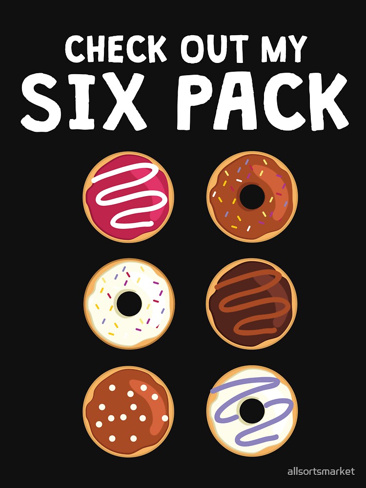 Check Out My Six Pack Funny Donut Fitness Shirt by allsortsmarket