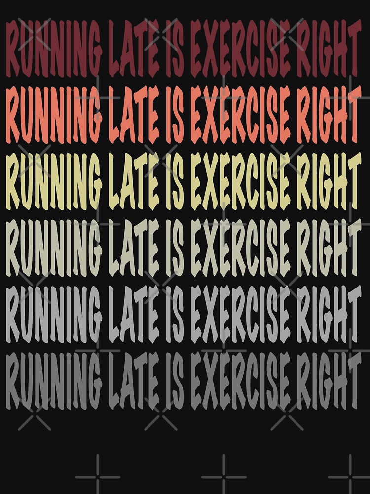 Running Late Is Exercise Right Gift - Digital illustration by OMCreative