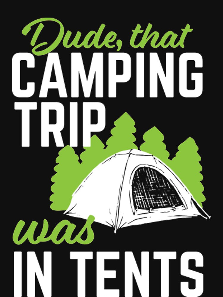 Dude,that camping trip was in tents by DR-STORE