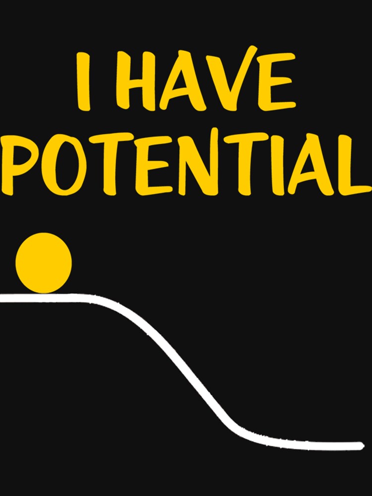 I Have Potential Energy  Classic . by cbaron4501g