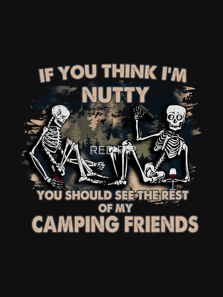 If You Think I'M Nutty You Should See The Rest Of My Camping Friends by RED FIR