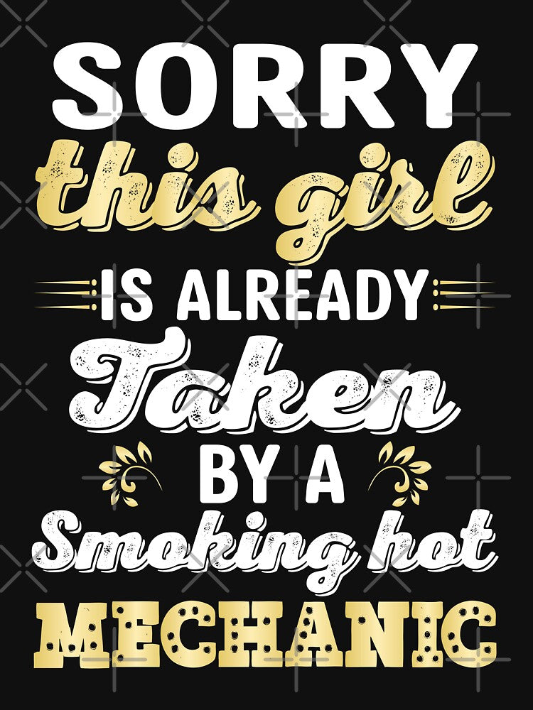 Sorry This Girl Is Already Taken By A Smocking Hot Mechanic / Car Mechanic/ Auto Mechanic by Tee Hub