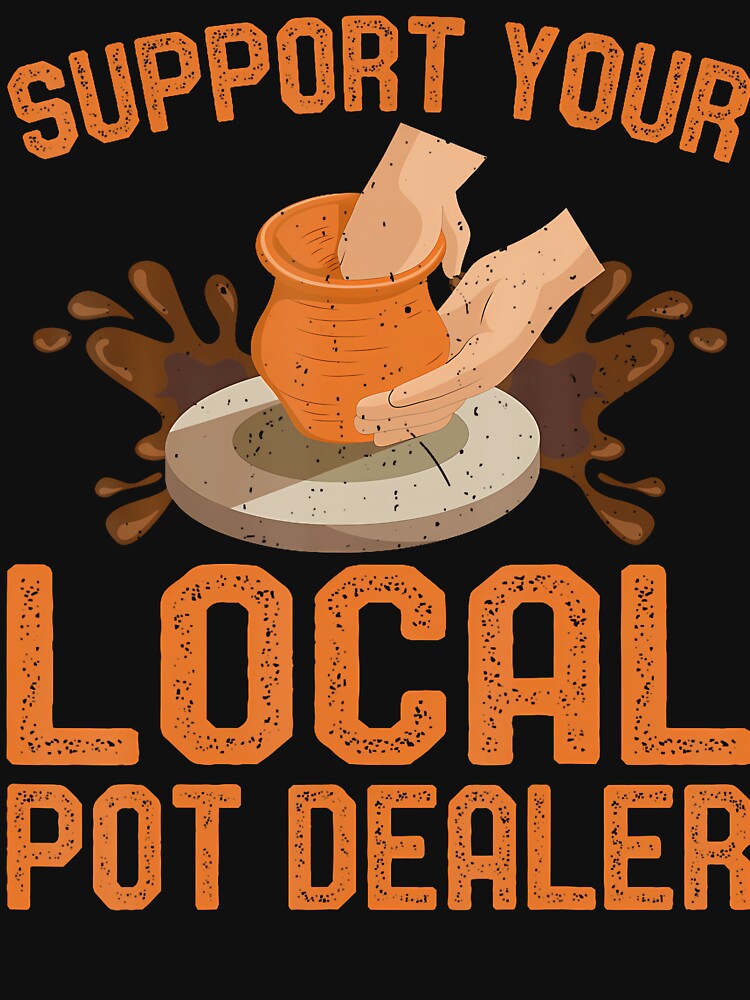 Support Your Local Pot Dealer - Clay Pottery Ceramics Artist by FernLela