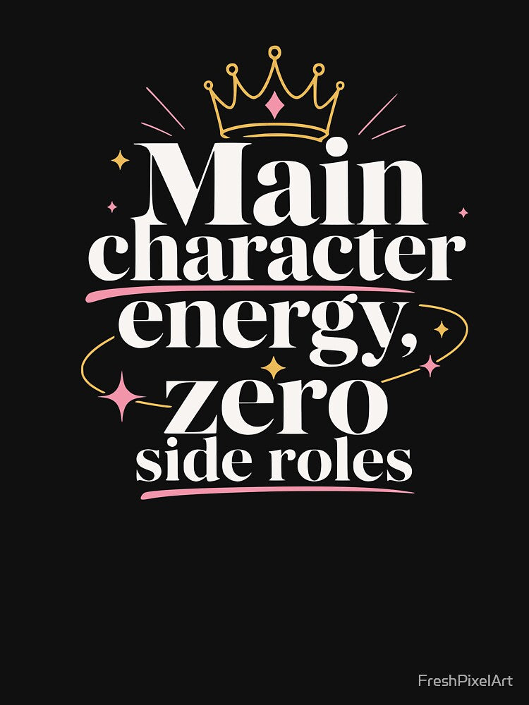 Main character energy, zero side roles. Character. by FreshPixelArt