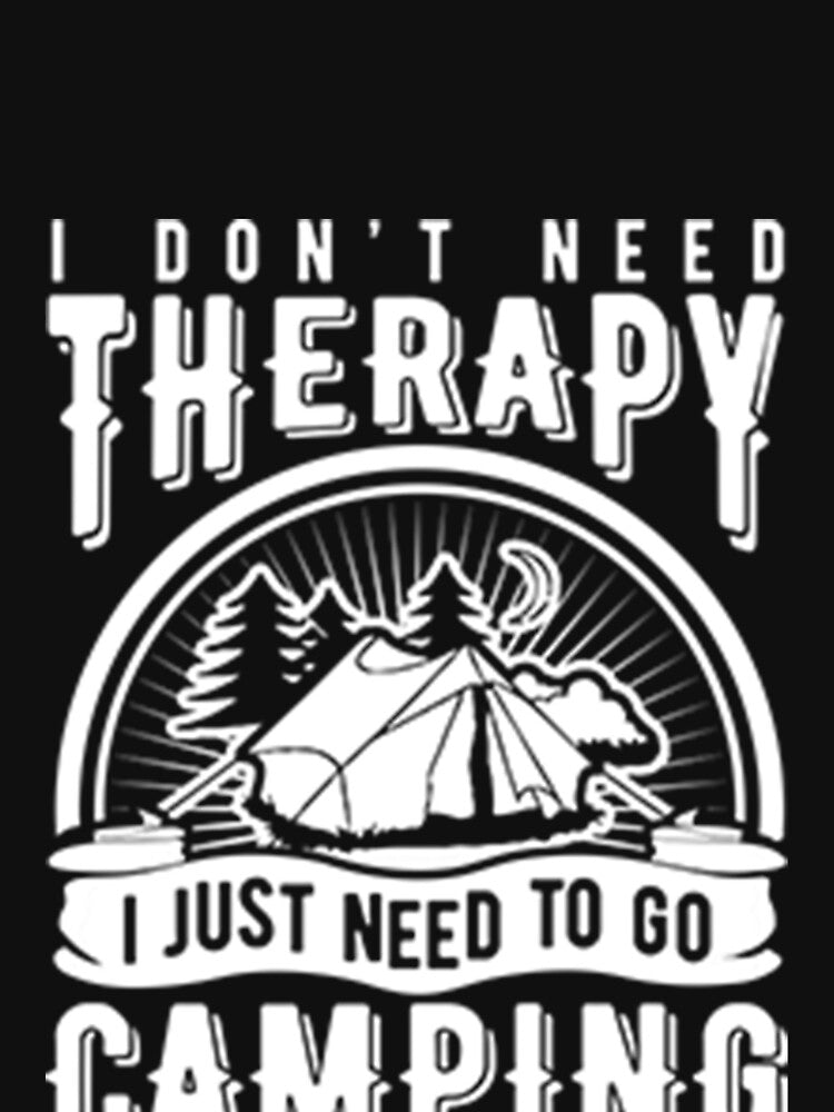 I don't need therapy i just need to go camping by DR-STORE