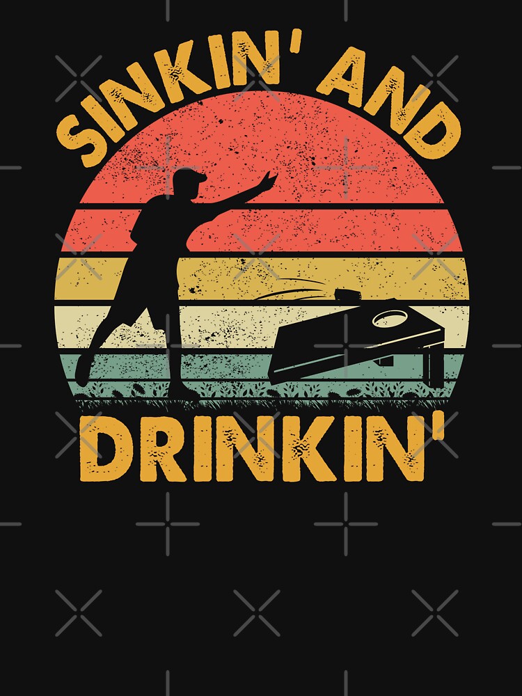 Sinkin' and Drinkin' - Funny Cornhole Playing Beer Drinking by jingdomdesgine