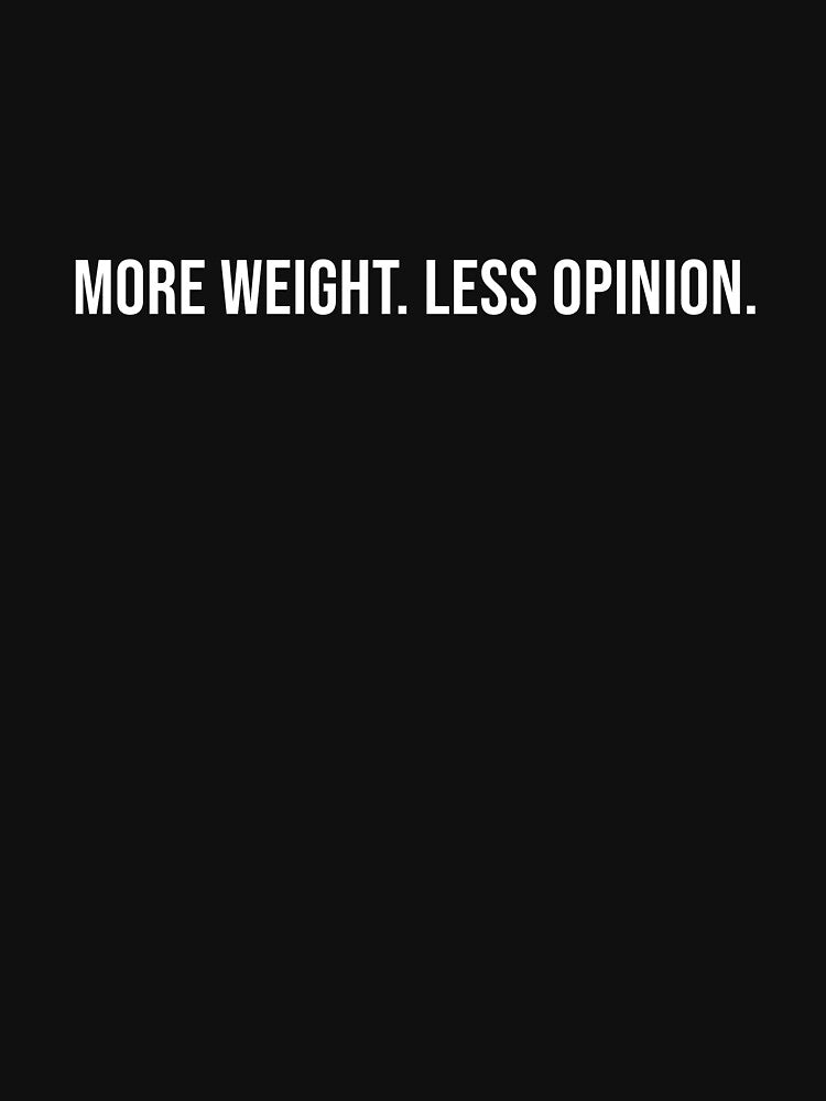 More Weight Less Opinion Gym Inspirational Shirt by AuraInkCo