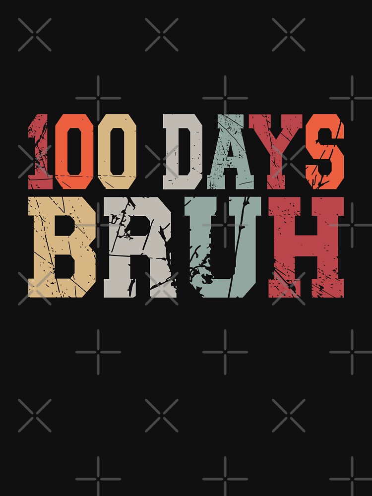100 Days Bruh 100th Day School Student Teacher Funny Celebration by PopStars1993