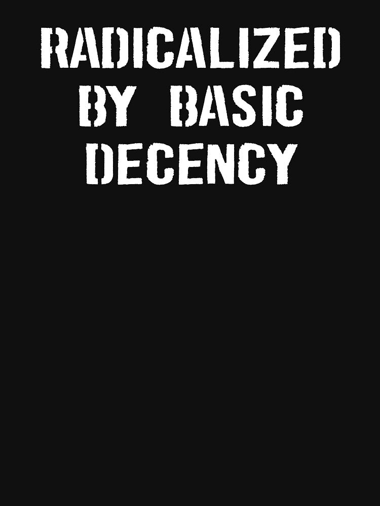 Radicalized By Basic Decency by maurrathania