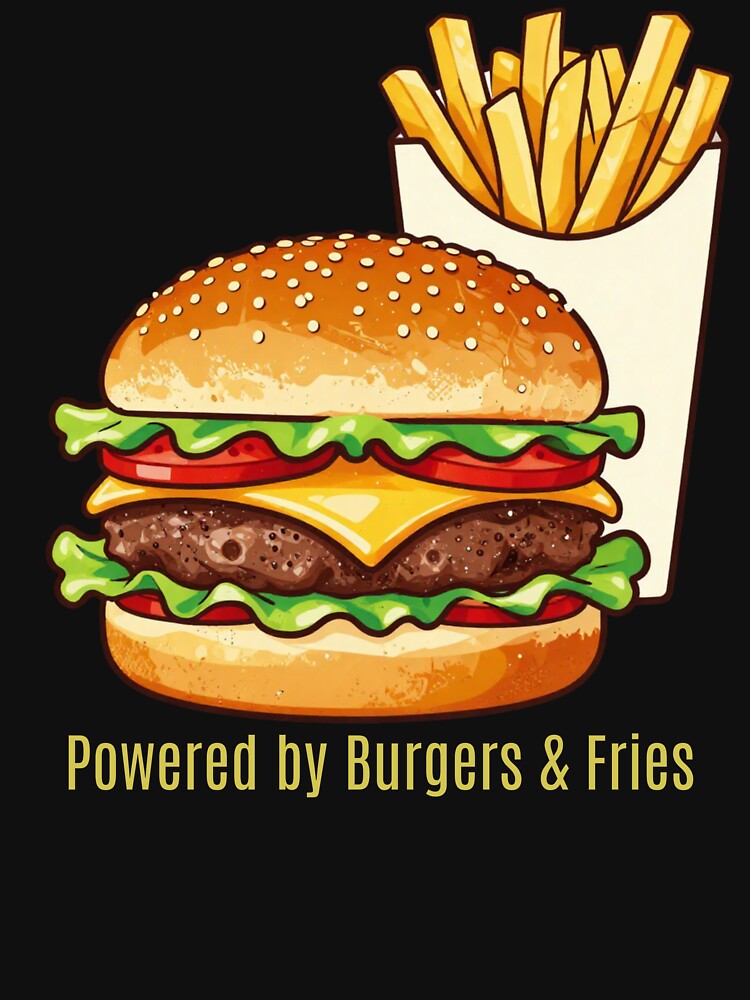POWERED BY BURGERS & FRIES by Julartwear