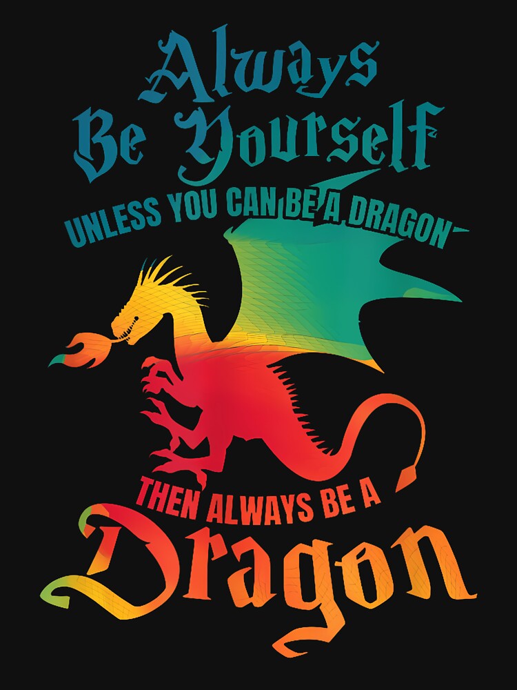 Always Be Yourself Unless You Can Be A Dragon Gift Short Sleeve T-Shirt by AnvitaBolyard