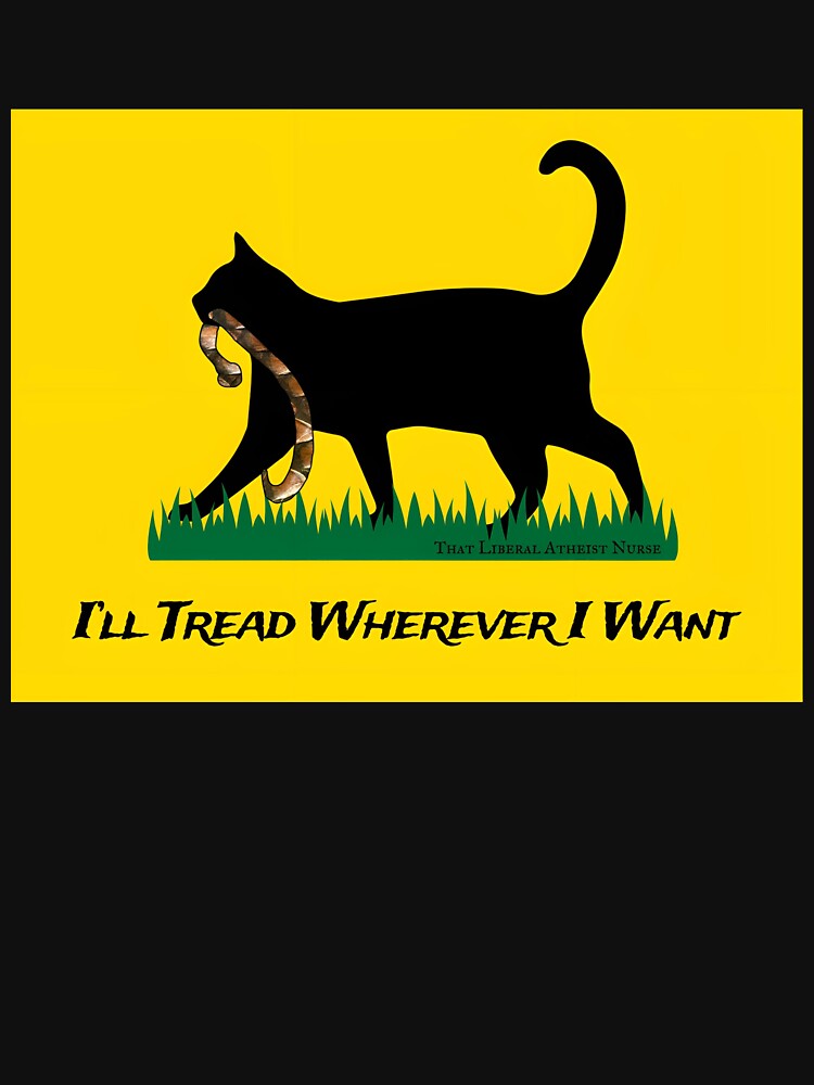 I’ll Tread Wherever I Want by LiberalNurse
