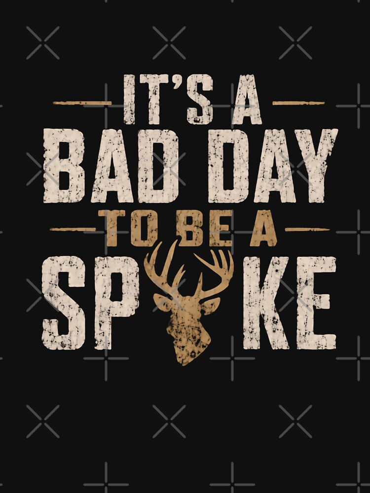 It's A Bad Day To Be A Spike Deer Hunting Hunter Outdoorsman by HumansStuck12