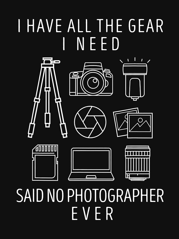 I have all the gear I need said no photographer ever funny photography by christinecather