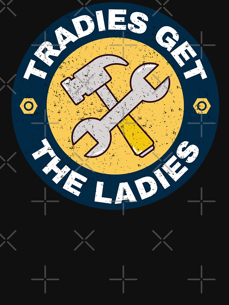 Tradies get the ladies by T&C Finesse