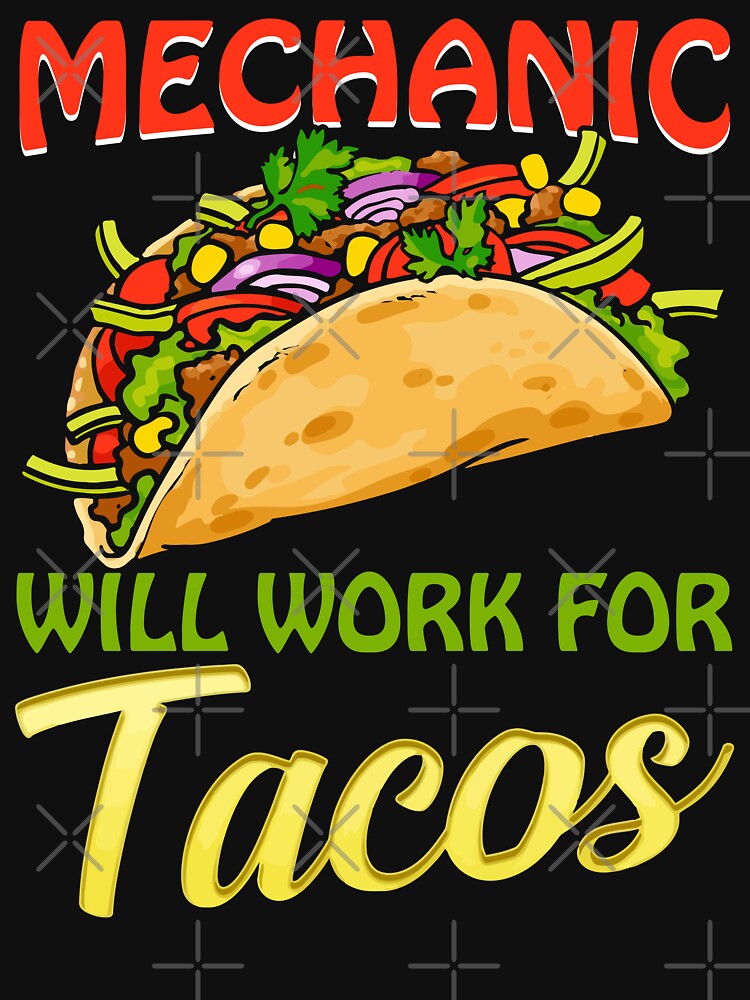 Mechanic Will Work For Tacos / Mechanics / Car Mechanic/ Auto Mechanic by Tee Hub