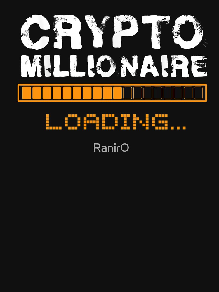 Crypto Millionaire Loading Funny Cryptocurrency Bitcoin Ethereum quote by RanirO