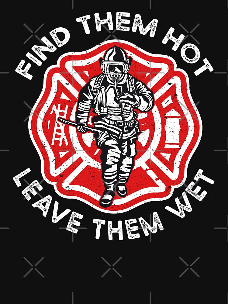 find them hot leave them wet funny firefighter by Art-of-amine