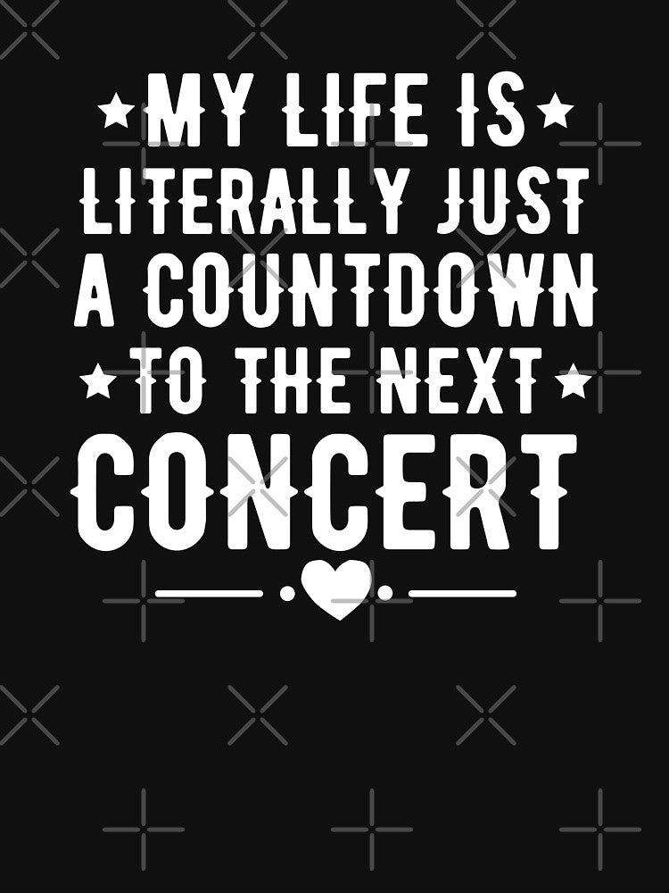 My Life Is Literally Just A Countdown To The Next Concert For Music Lovers And Musicians by Funwithmusic
