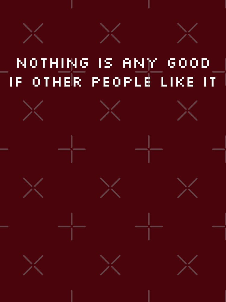 NOTHING IS ANY GOOD IF OTHER PEOPLE LIKE IT by expandable