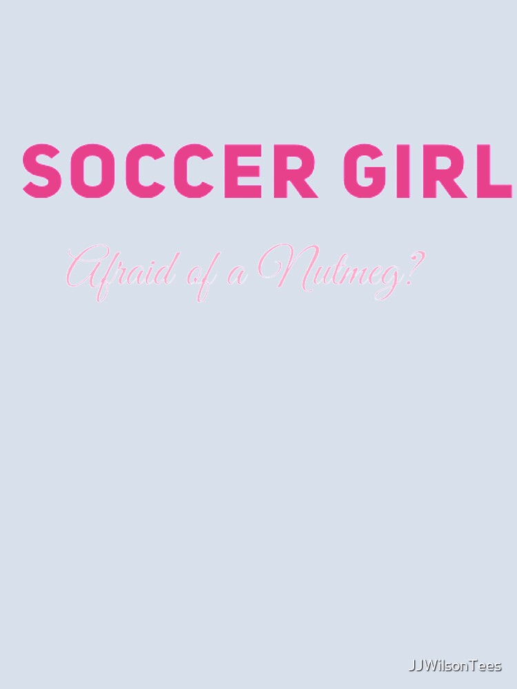 Soccer Girl - Afraid of a Nutmeg? by JJWilsonTees Unisex , , , Long Sleeve Tee
