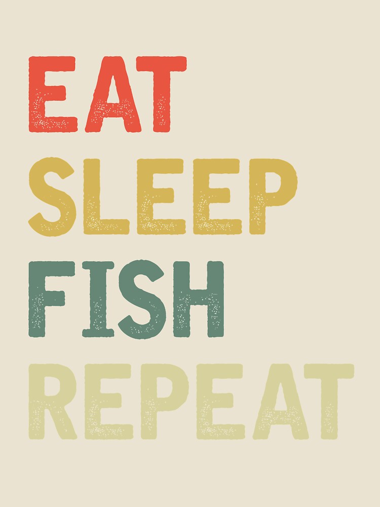 Eat sleep fish repeat by iskapa