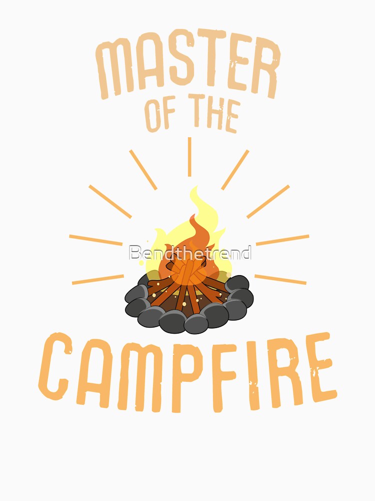 Master Of The Campfire Camping by Bendthetrend