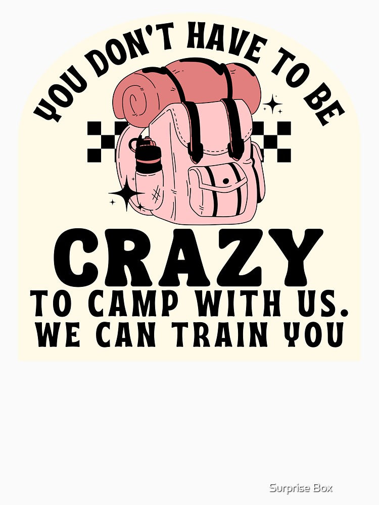 You Don't Have To be Crazy To Camp With Us, Funny camping quotes by Surprise Box ⭐⭐⭐⭐⭐