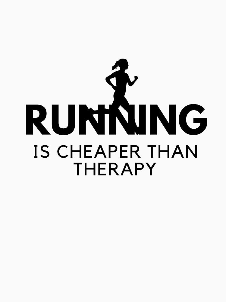 Running is cheaper than therapy by 1PRINTORA1