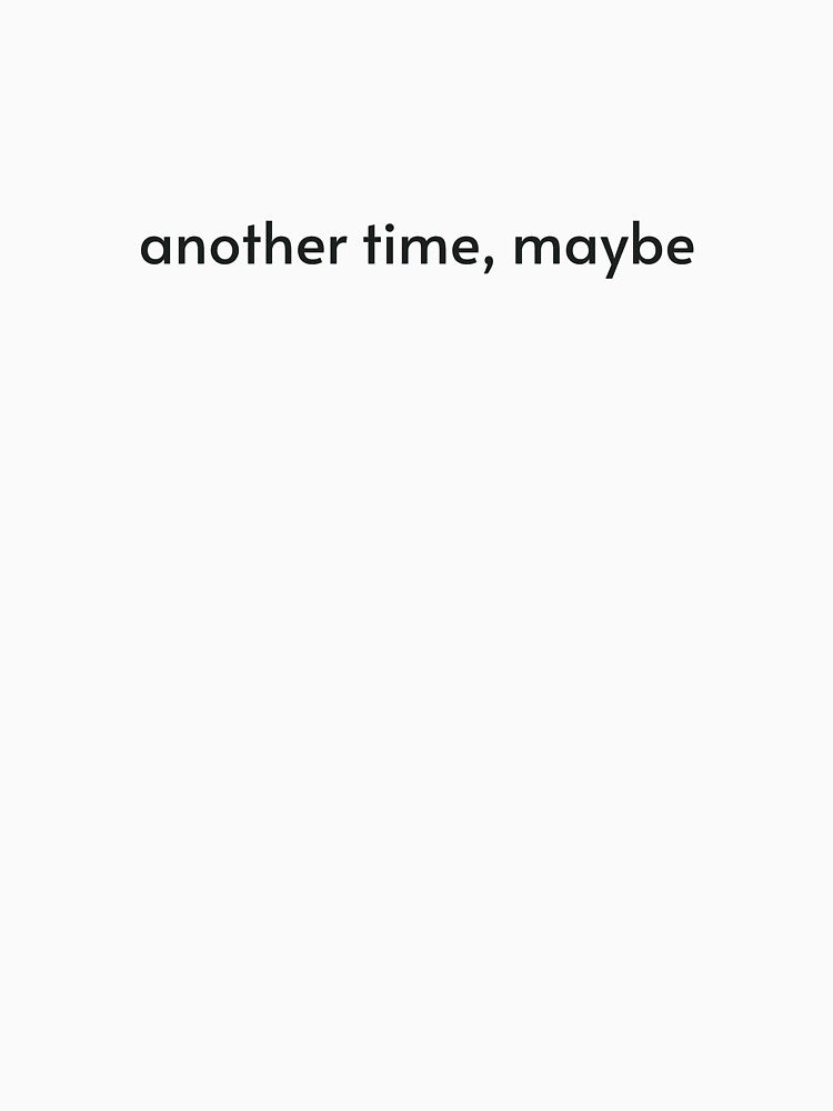another time, maybe - minimalist text by EMESTEE