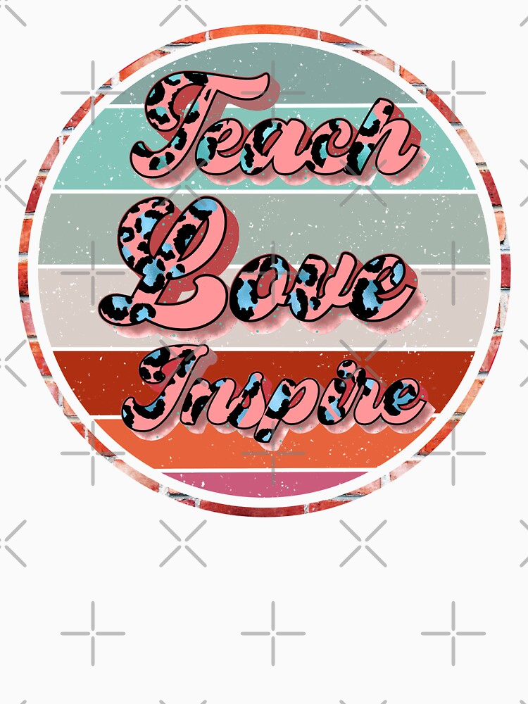 Teach Love Inspire by dalypdesign