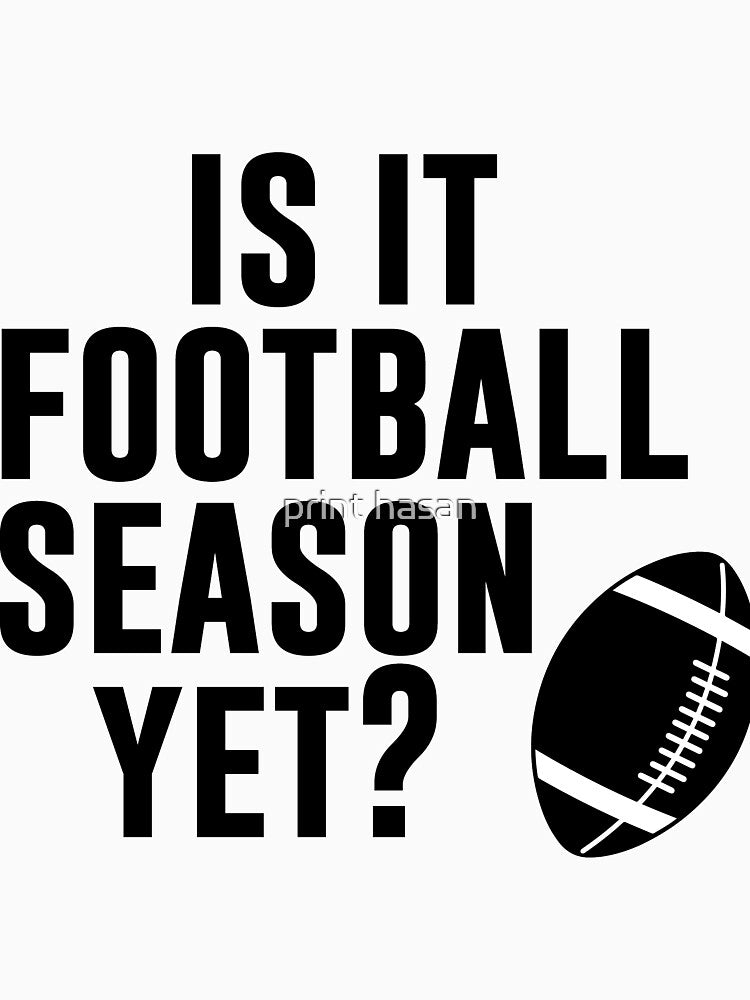 Is It Football Season Yet? - funny quotes saying by print hasan