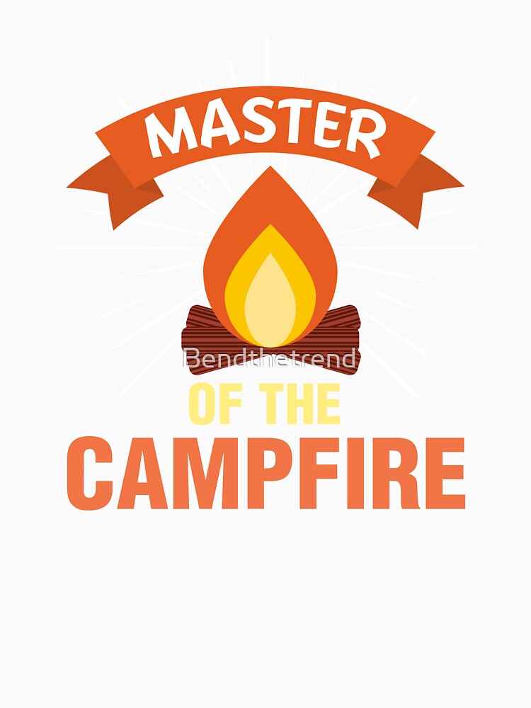 Master Of The Campfire Camping by Bendthetrend