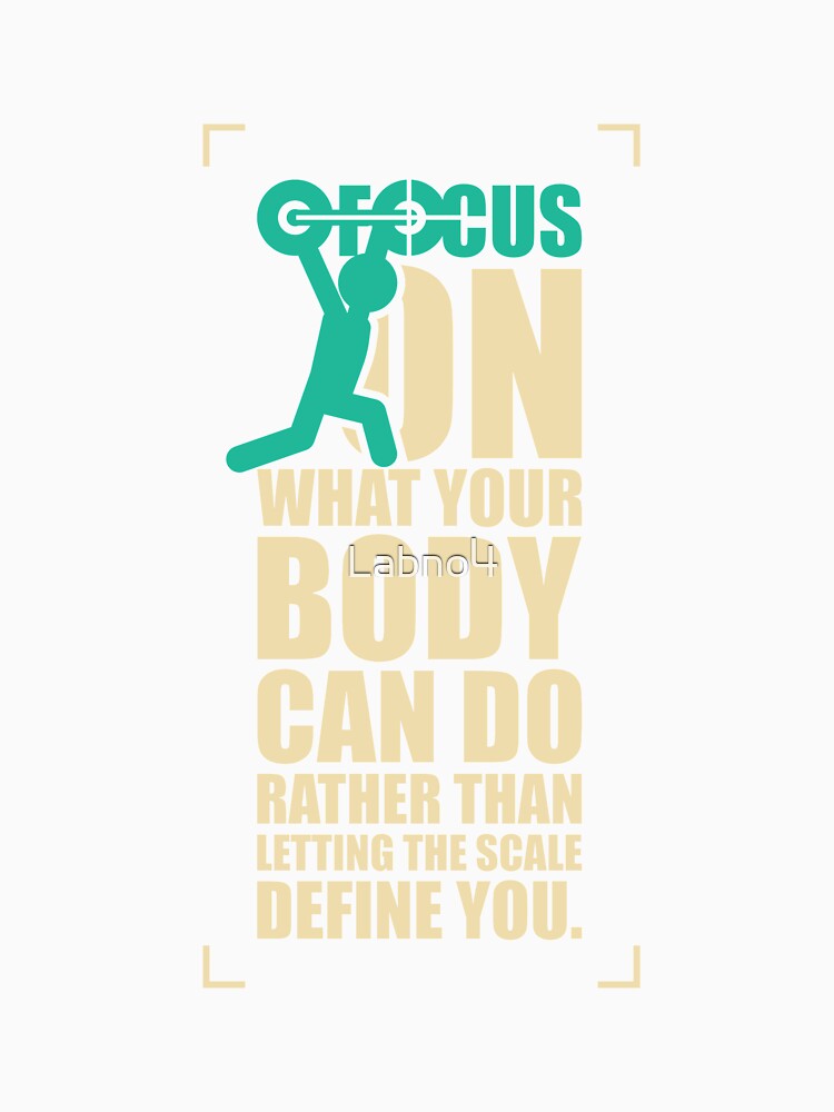 Focus On What Your Body Can Do Rather Than Letting The Scale Define You. – Gym Inspirational Quotes by Labno4