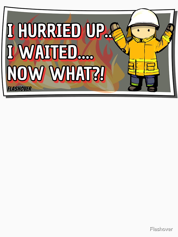I hurried up... I waited... now what?! by Flashover