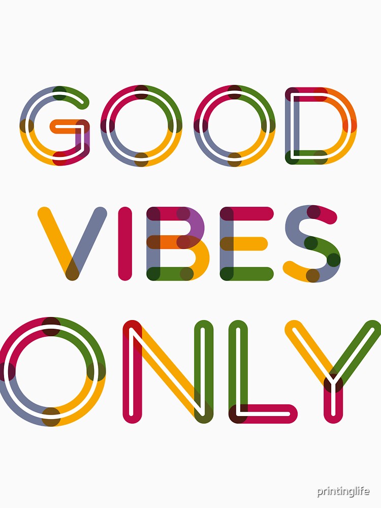 Good vibes only by printinglife