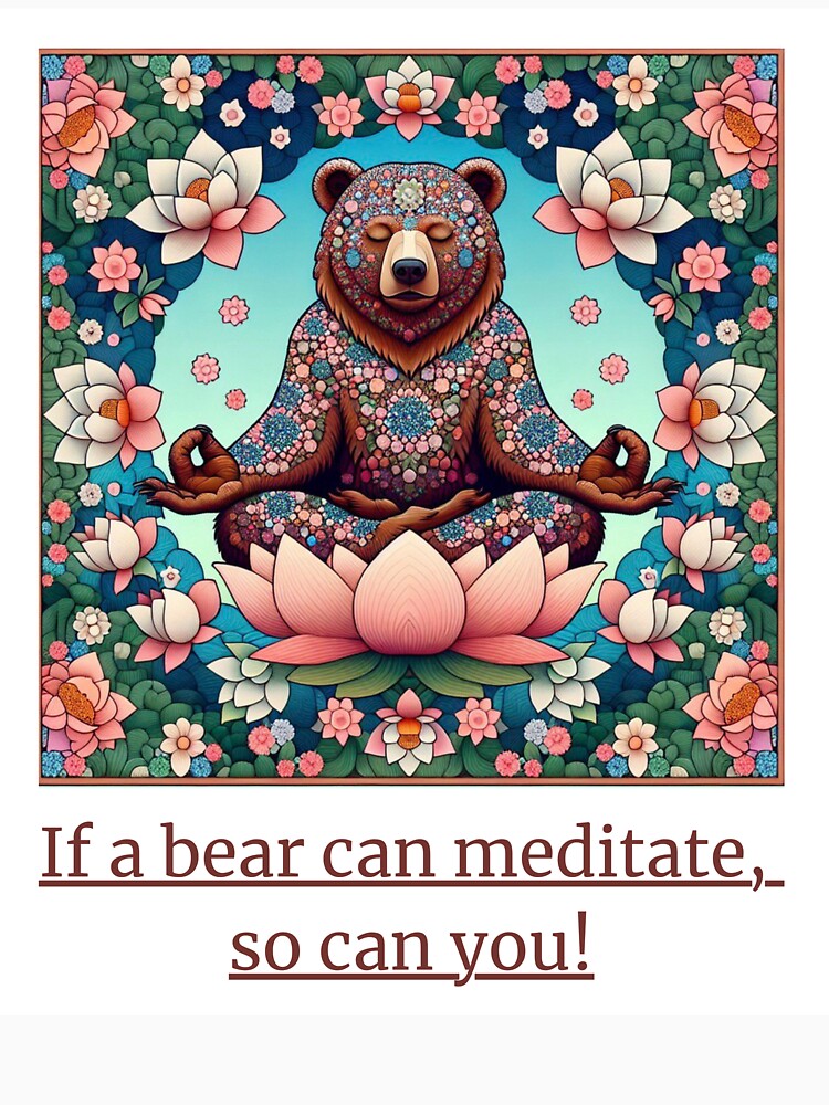 If a bear can meditate, so can you! by DesignSpace 0110