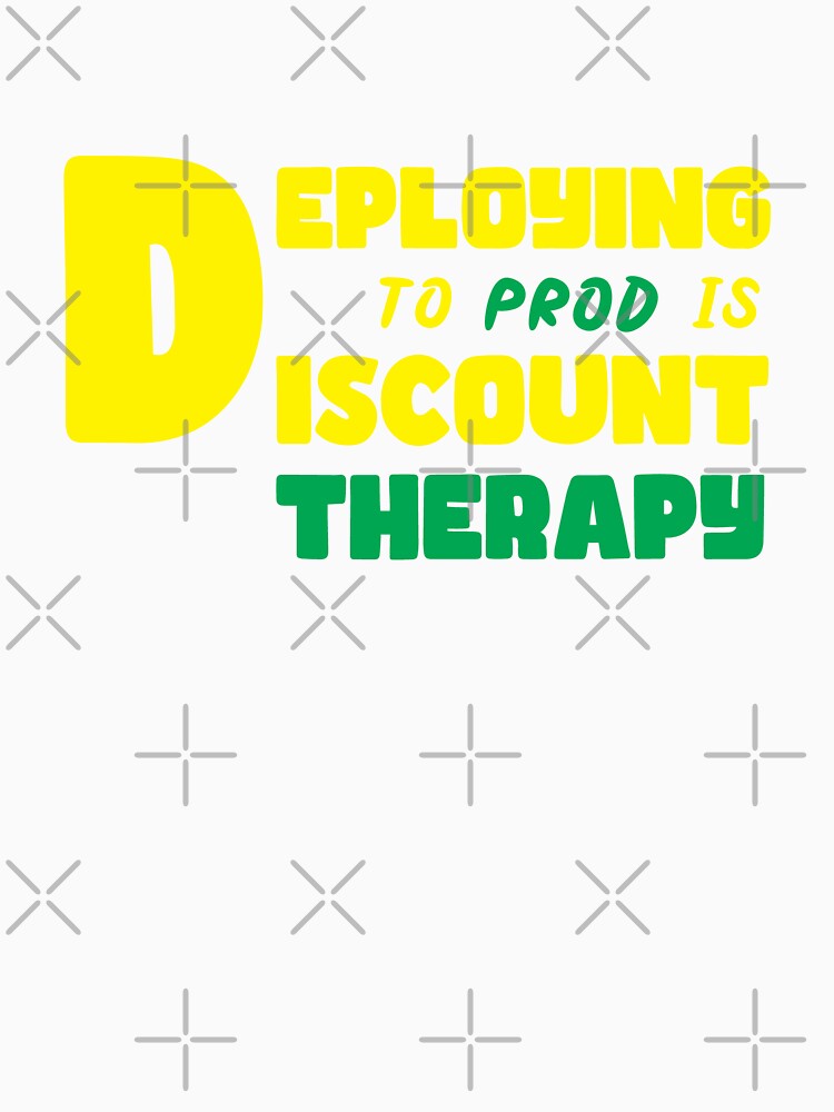 Deploying to Prod Is Discount Therapy for programmers developers by Sarcastic designs