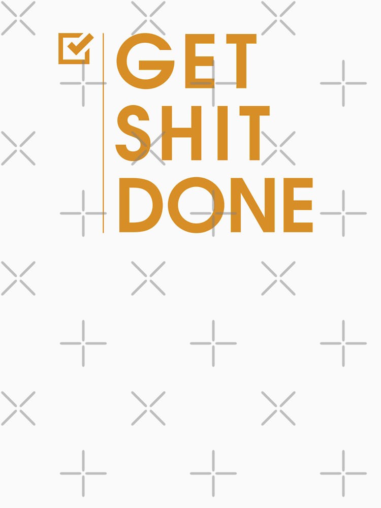 Get shit Done by danzkprints