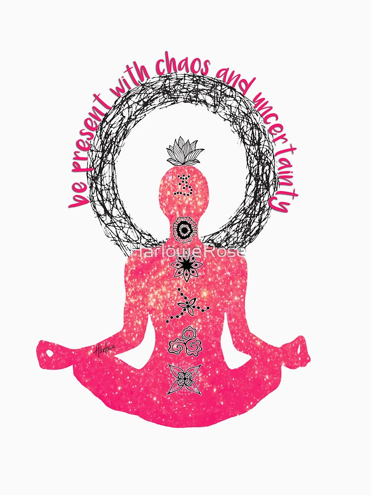 Be present with chaos and uncertainty by HarloweRose