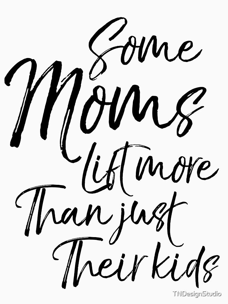 Some Moms Lift More than Just Their Kids Funny Workout Quote by TNDesignStudio