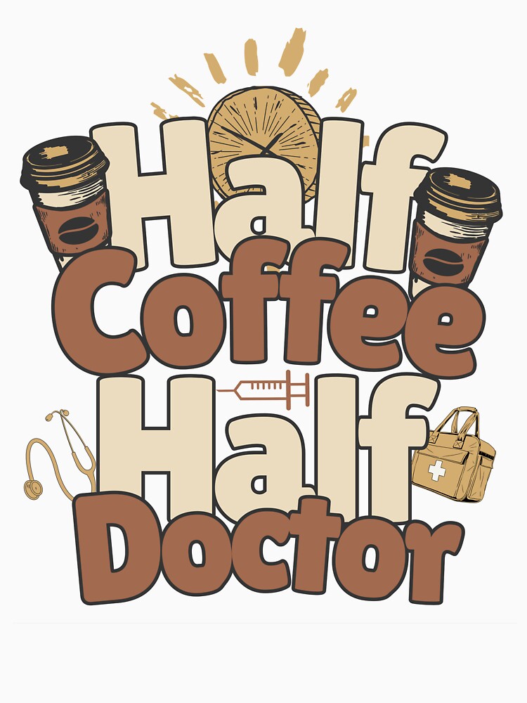 Half-coffee, half-doctor. Perfect doctor gift. by Zandalus