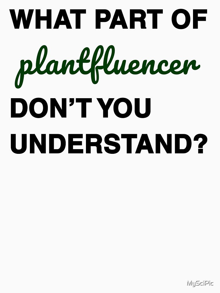 What part of plantfluencer don’t you understand? black&green font by MySciPic