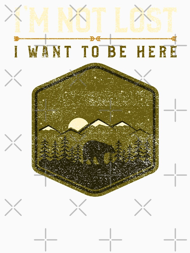 I'm Not Lost, I Want To Be Here Outdoor Weekend by OldCamp